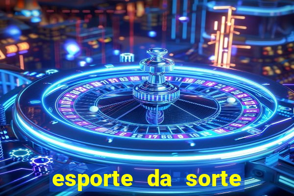 esporte da sorte deposito minimo